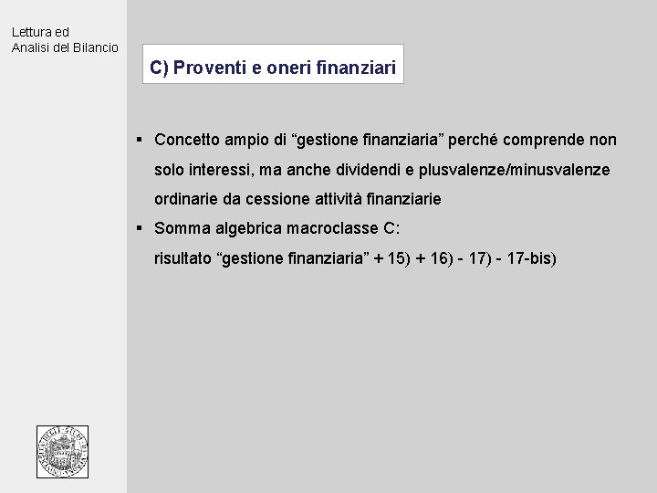 Lettura ed Analisi del Bilancio C) Proventi e oneri finanziari § Concetto ampio di