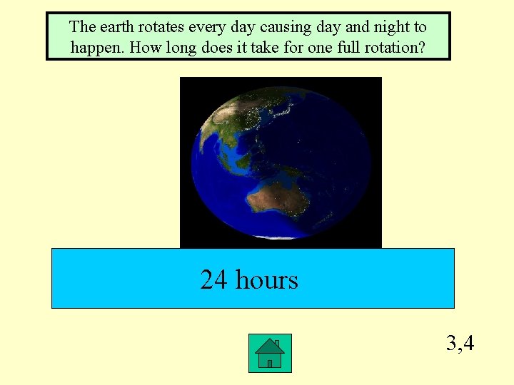 The earth rotates every day causing day and night to happen. How long does