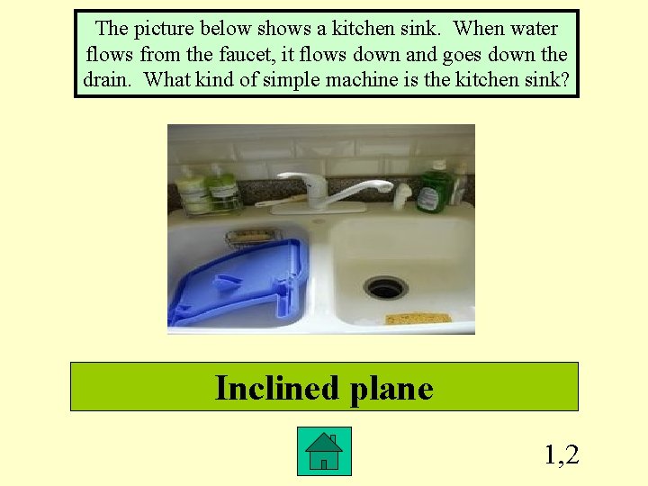 The picture below shows a kitchen sink. When water flows from the faucet, it