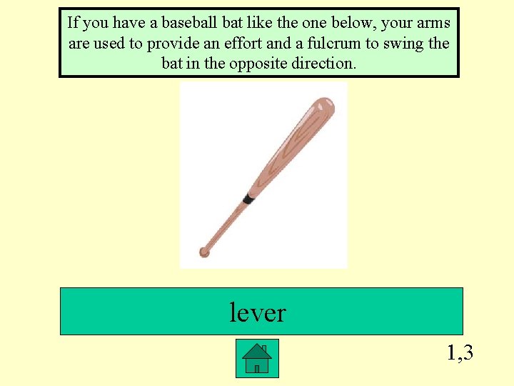 If you have a baseball bat like the one below, your arms are used