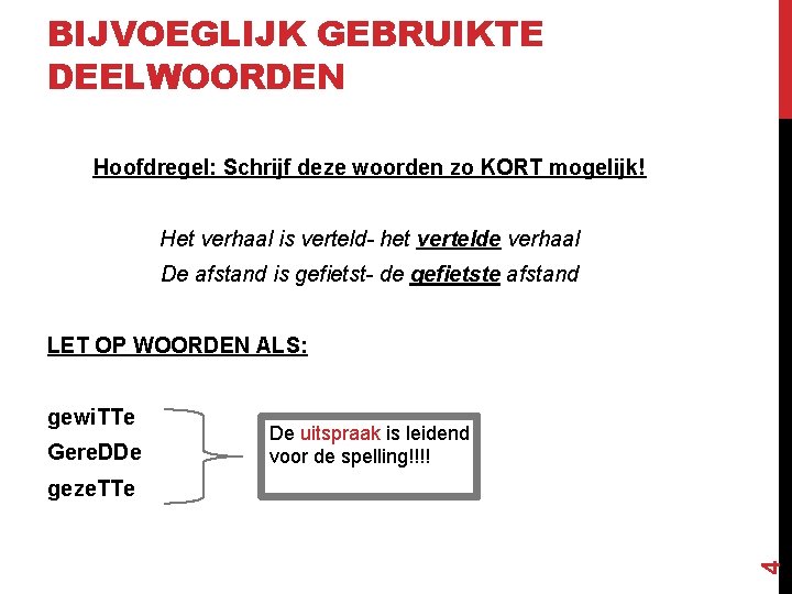 BIJVOEGLIJK GEBRUIKTE DEELWOORDEN Hoofdregel: Schrijf deze woorden zo KORT mogelijk! Het verhaal is verteld-