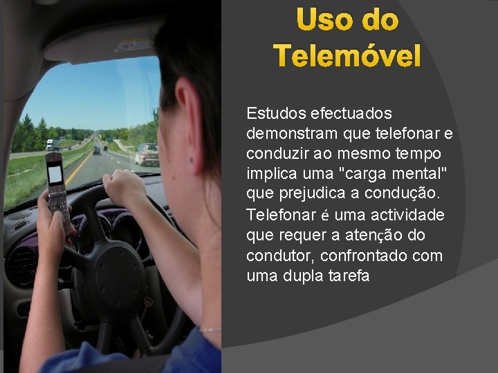 Uso do Telemóvel Estudos efectuados demonstram que telefonar e conduzir ao mesmo tempo implica