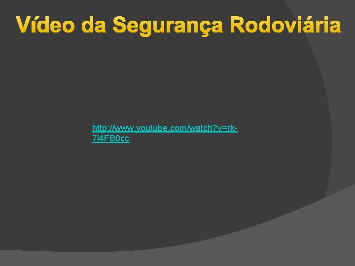 Vídeo da Segurança Rodoviária http: //www. youtube. com/watch? v=rk 7 i 4 FB 0