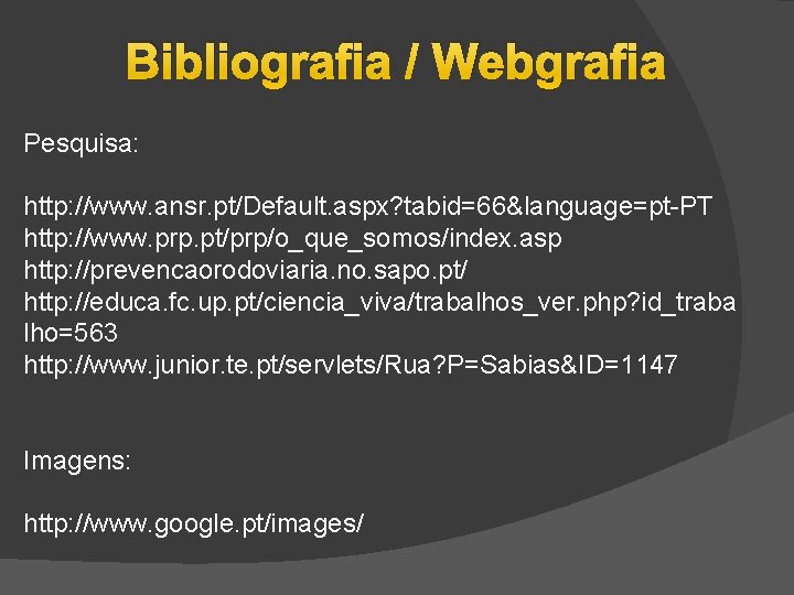 Bibliografia / Webgrafia Pesquisa: http: //www. ansr. pt/Default. aspx? tabid=66&language=pt-PT http: //www. prp. pt/prp/o_que_somos/index.