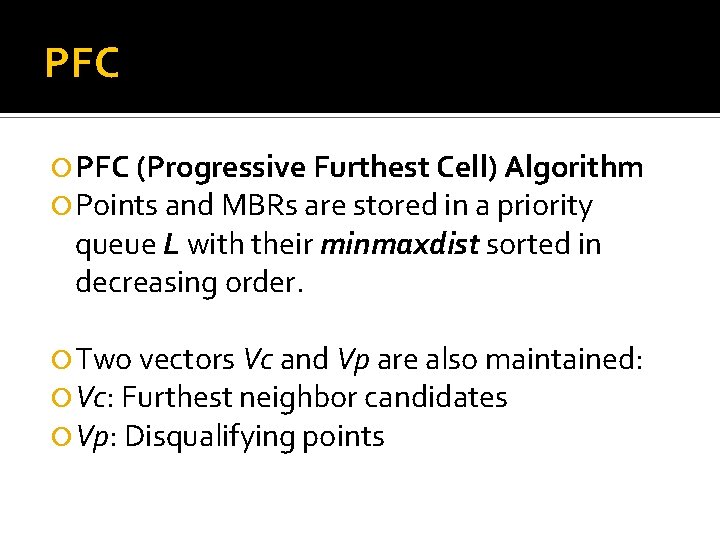 PFC (Progressive Furthest Cell) Algorithm Points and MBRs are stored in a priority queue