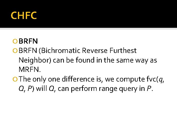 CHFC BRFN (Bichromatic Reverse Furthest Neighbor) can be found in the same way as