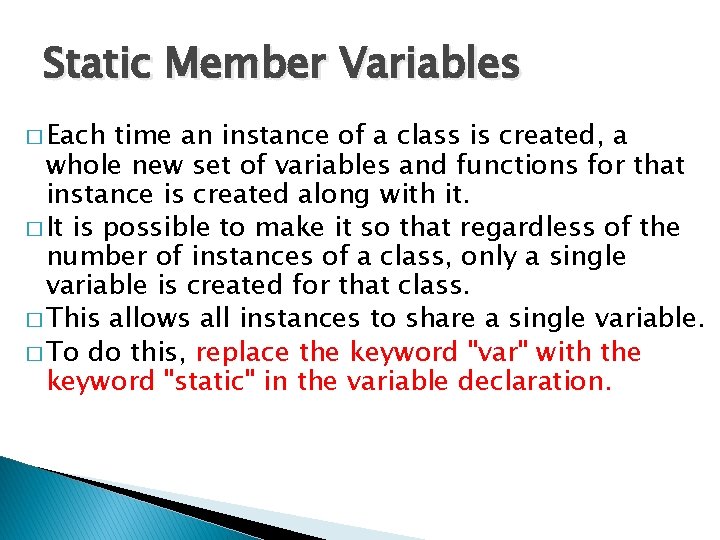 Static Member Variables � Each time an instance of a class is created, a