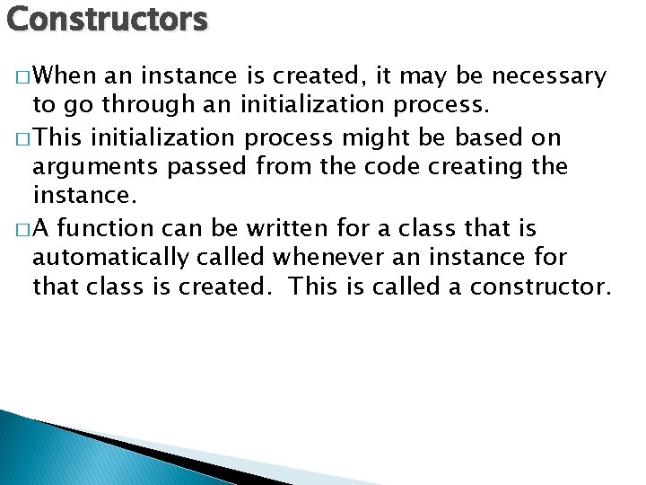 Constructors � When an instance is created, it may be necessary to go through