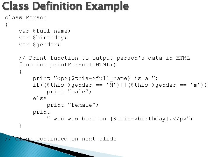 Class Definition Example class Person { var $full_name; var $birthday; var $gender; // Print