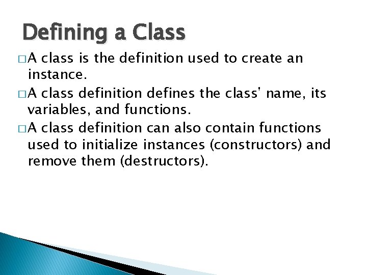 Defining a Class �A class is the definition used to create an instance. �