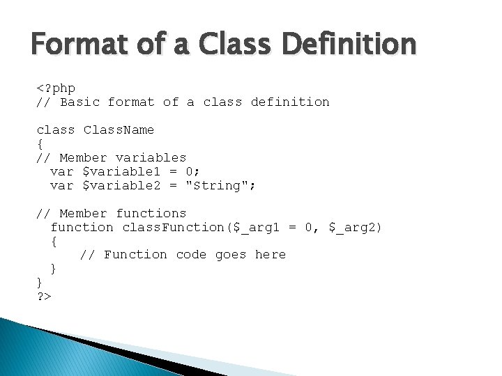 Format of a Class Definition <? php // Basic format of a class definition