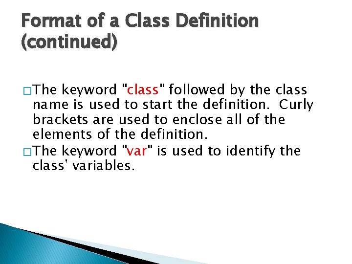 Format of a Class Definition (continued) � The keyword "class" followed by the class