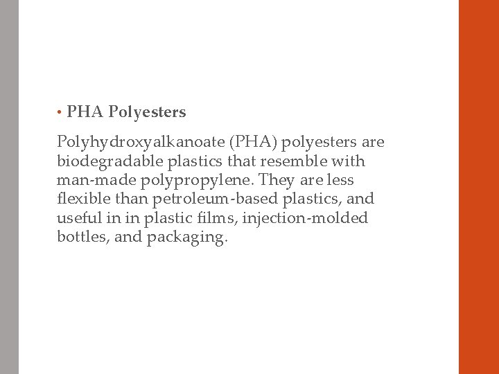  • PHA Polyesters Polyhydroxyalkanoate (PHA) polyesters are biodegradable plastics that resemble with man-made