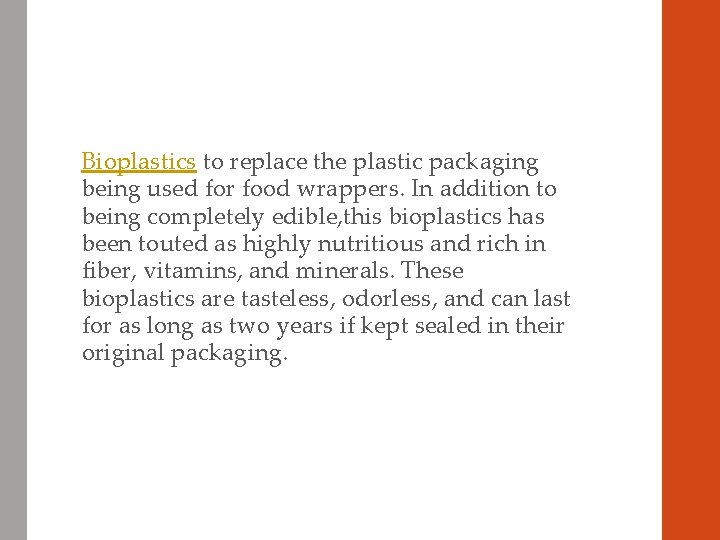 Bioplastics to replace the plastic packaging being used for food wrappers. In addition to