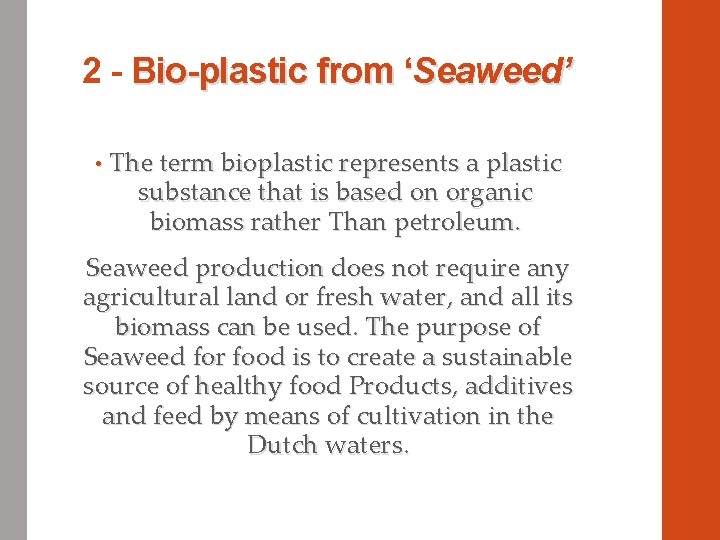 2 - Bio-plastic from ‘Seaweed’ • The term bioplastic represents a plastic substance that