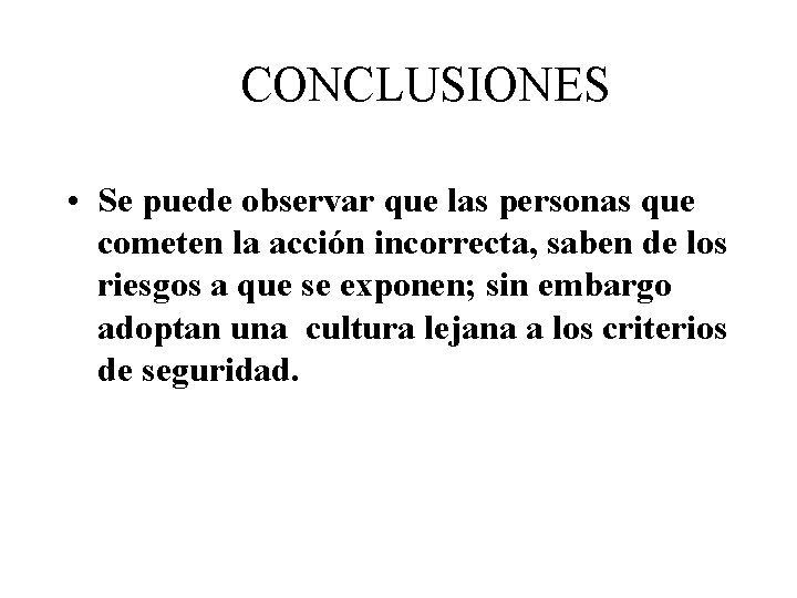 CONCLUSIONES • Se puede observar que las personas que cometen la acción incorrecta, saben