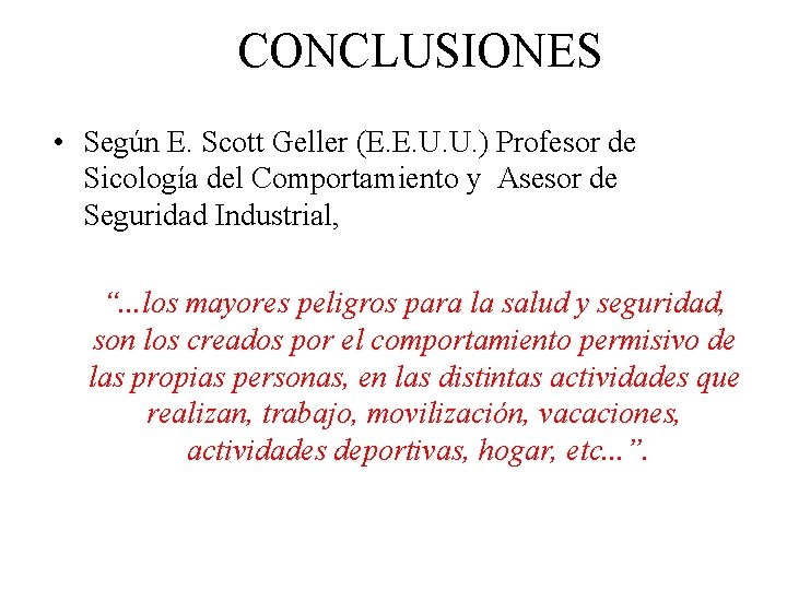 CONCLUSIONES • Según E. Scott Geller (E. E. U. U. ) Profesor de Sicología