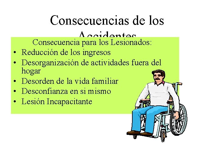 Consecuencias de los Consecuencia. Accidentes para los Lesionados: • Reducción de los ingresos •