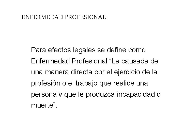 ENFERMEDAD PROFESIONAL Para efectos legales se define como Enfermedad Profesional “La causada de una