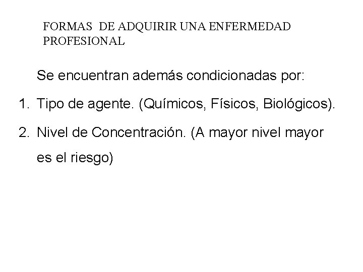 FORMAS DE ADQUIRIR UNA ENFERMEDAD PROFESIONAL Se encuentran además condicionadas por: 1. Tipo de