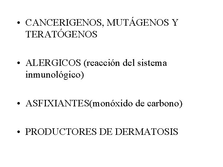  • CANCERIGENOS, MUTÁGENOS Y TERATÓGENOS • ALERGICOS (reacción del sistema inmunológico) • ASFIXIANTES(monóxido