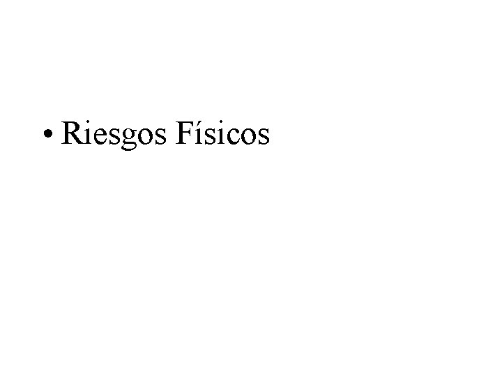  • Riesgos Físicos 