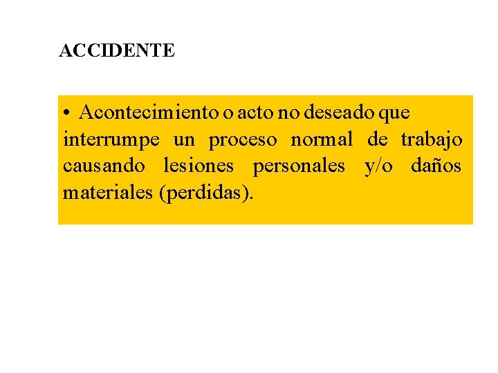 ACCIDENTE • Acontecimiento o acto no deseado que interrumpe un proceso normal de trabajo