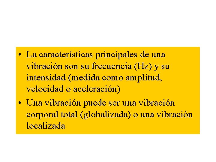  • La características principales de una vibración son su frecuencia (Hz) y su