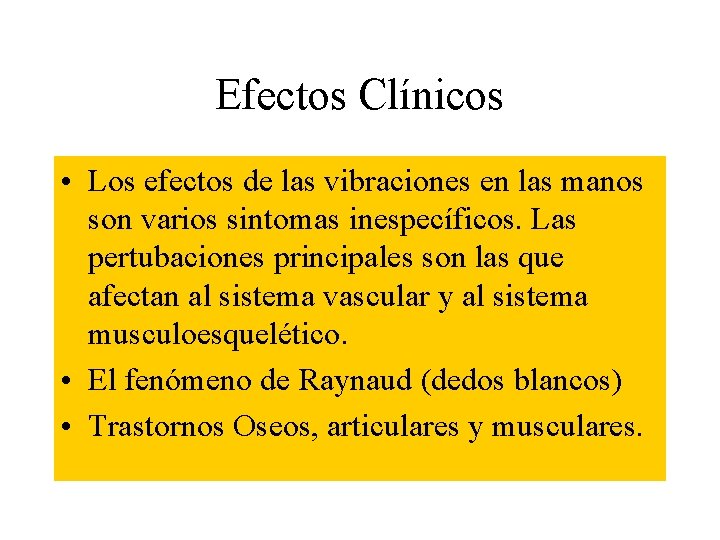 Efectos Clínicos • Los efectos de las vibraciones en las manos son varios sintomas