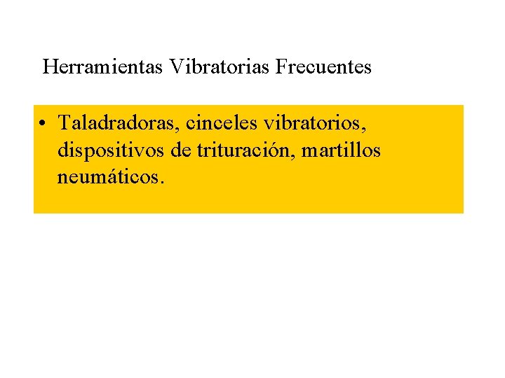 Herramientas Vibratorias Frecuentes • Taladradoras, cinceles vibratorios, dispositivos de trituración, martillos neumáticos. 