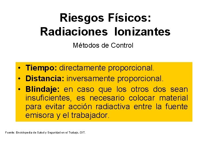 Riesgos Físicos: Radiaciones Ionizantes Métodos de Control • Tiempo: directamente proporcional. • Distancia: inversamente