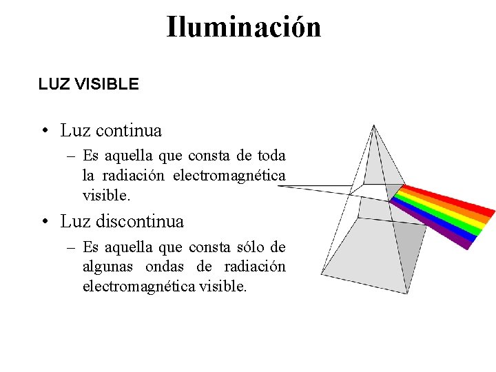 Iluminación LUZ VISIBLE • Luz continua – Es aquella que consta de toda la