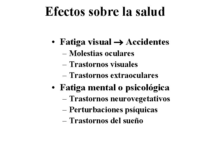 Efectos sobre la salud • Fatiga visual Accidentes – Molestias oculares – Trastornos visuales