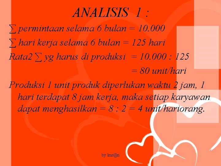 ANALISIS 1 : ∑ permintaan selama 6 bulan = 10. 000 ∑ hari kerja