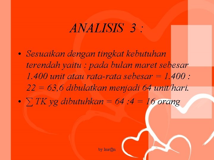 ANALISIS 3 : • Sesuaikan dengan tingkat kebutuhan terendah yaitu : pada bulan maret