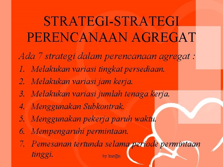 STRATEGI-STRATEGI PERENCANAAN AGREGAT Ada 7 strategi dalam perencanaan agregat : 1. 2. 3. 4.