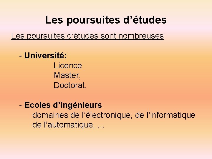 Les poursuites d’études sont nombreuses - Université: Licence Master, Doctorat. - Ecoles d’ingénieurs domaines