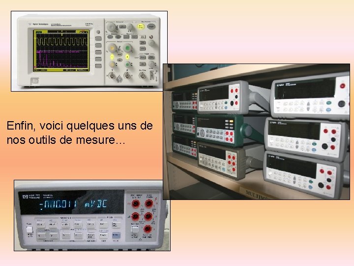 Enfin, voici quelques uns de nos outils de mesure… 