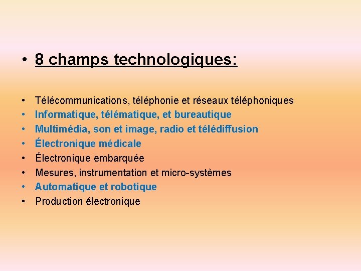  • 8 champs technologiques: • • Télécommunications, téléphonie et réseaux téléphoniques Informatique, télématique,