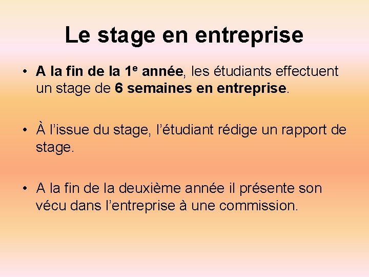 Le stage en entreprise • A la fin de la 1 e année, les