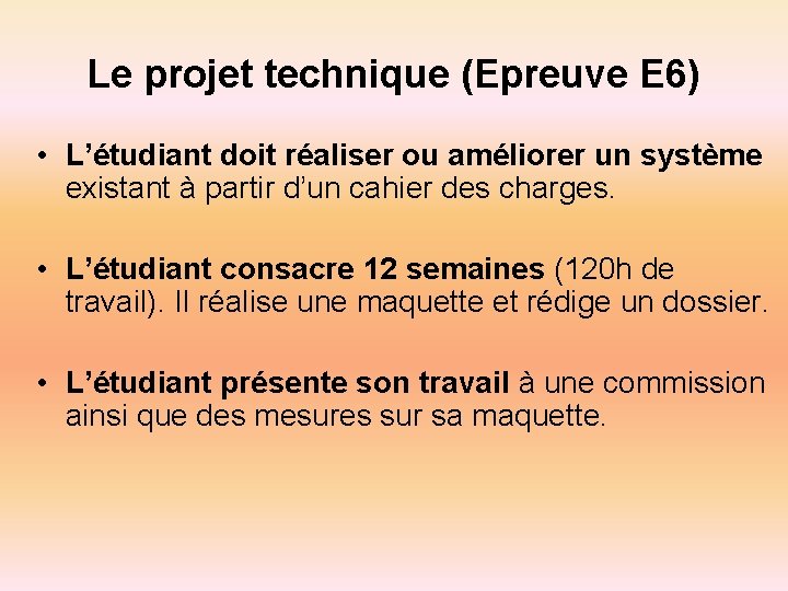 Le projet technique (Epreuve E 6) • L’étudiant doit réaliser ou améliorer un système
