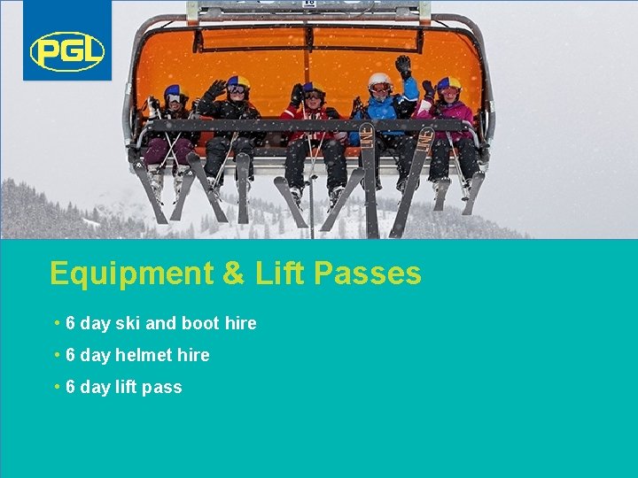 Equipment & Lift Passes • 6 day ski and boot hire • 6 day