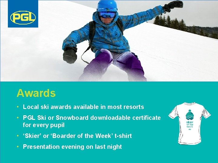 Awards • Local ski awards available in most resorts • PGL Ski or Snowboard