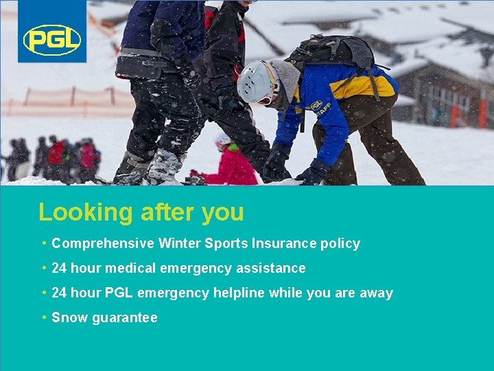 Looking after you • Comprehensive Winter Sports Insurance policy • 24 hour medical emergency