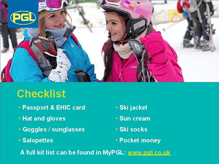 Checklist • Passport & EHIC card • Ski jacket • Hat and gloves •
