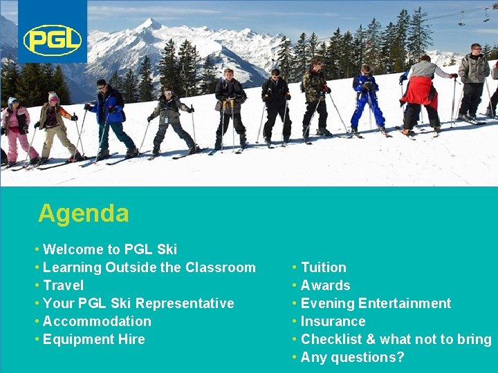 Agenda • Welcome to PGL Ski • Learning Outside the Classroom • Travel •