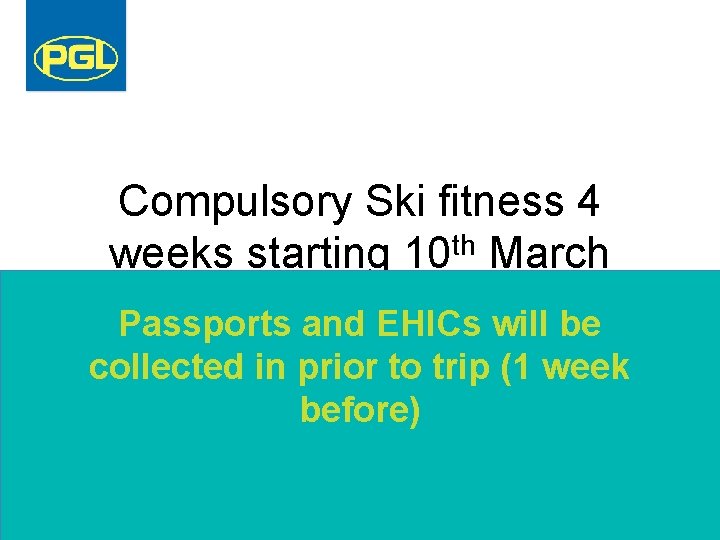 Compulsory Ski fitness 4 th weeks starting 10 March Passports and EHICs will be