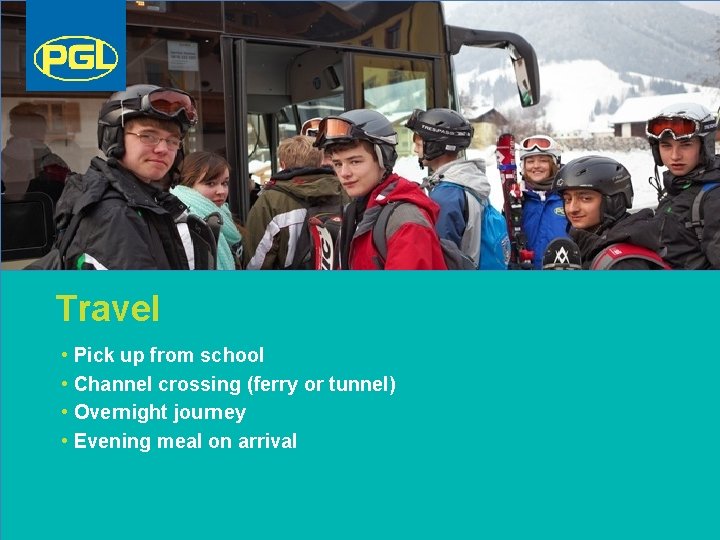 Travel • Pick up from school • Channel crossing (ferry or tunnel) • Overnight