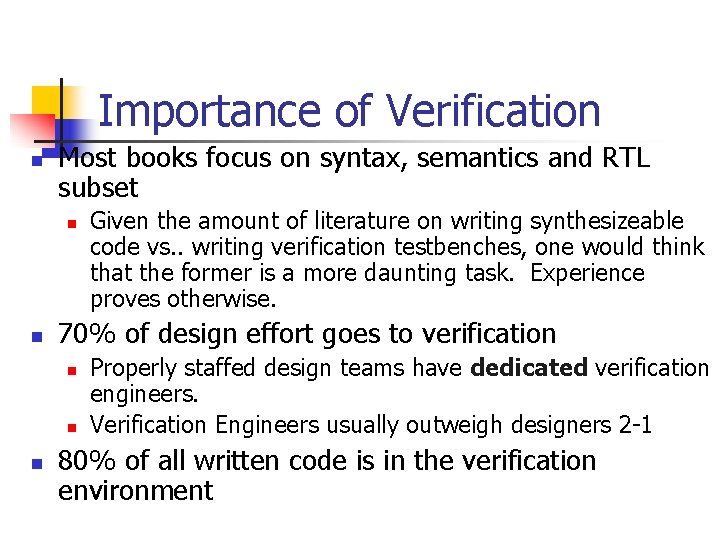 Importance of Verification n Most books focus on syntax, semantics and RTL subset n