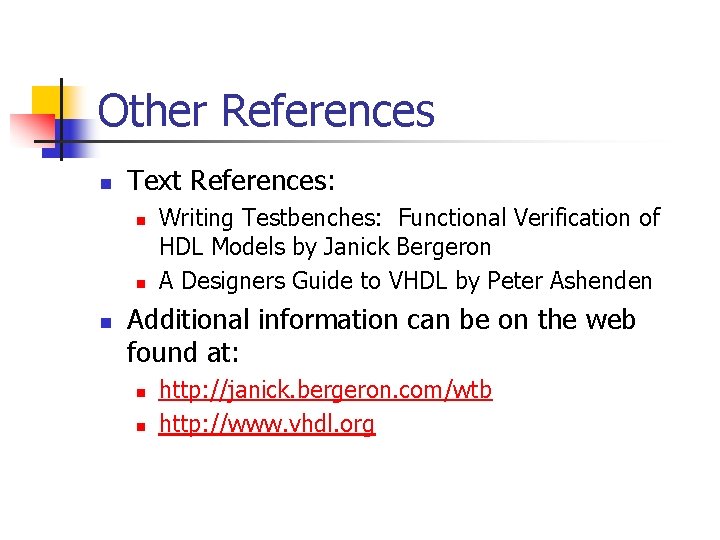 Other References n Text References: n n n Writing Testbenches: Functional Verification of HDL